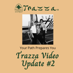Trazza Video Update # 2 Your Path Prepares You