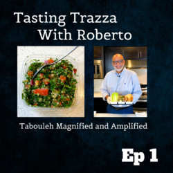 Tasting Trazza With Roberto - Episode 1 Tabouleh Magnified and Amplified